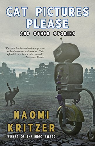 Naomi Kritzer Cat Pictures Please And Other Stories 