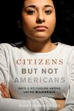 Nilda Flores Gonz?lez Citizens But Not Americans Race And Belonging Among Latino Millennials 
