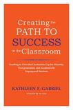 Kathleen F. Gabriel Creating The Path To Success In The Classroom Teaching To Close The Graduation Gap For Minority 