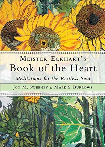 Jon M. Sweeney Meister Eckhart's Book Of The Heart Meditations For The Restless Soul 