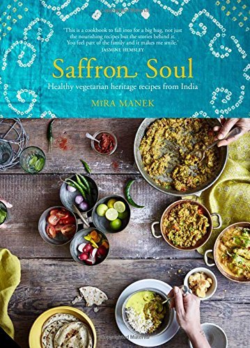 Mira Manek Saffron Soul Healthy Vegetarian Heritage Recipes From India 