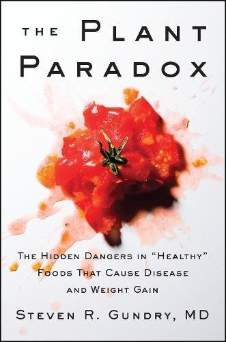 Steven R. Gundry Md The Plant Paradox The Hidden Dangers In Healthy Foods That Cause Di 