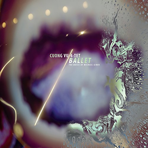 Cuong Vu 4-Tet/Ballet (The Music Of Michael Gibbs)