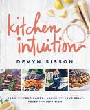 Devyn Sisson Kitchen Intuition Cook With Your Hands. Laugh With Your Belly. Trus 