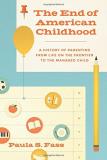Paula S. Fass The End Of American Childhood A History Of Parenting From Life On The Frontier 