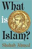 Shahab Ahmed What Is Islam? The Importance Of Being Islamic 
