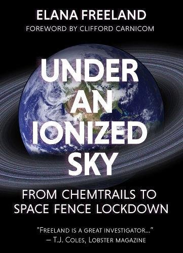 Elana Freeland Under An Ionized Sky From Chemtrails To Space Fence Lockdown 