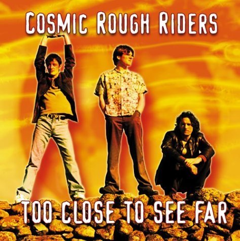 Cosmic Rough Riders/Too Close To See Far
