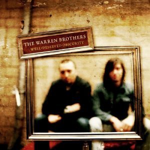 WARREN BROTHERS/WELL DESERVED OBSCURITY