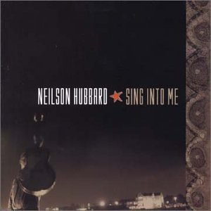 Neilson Hubbard/Sing Into Me