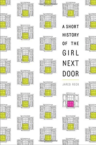 Jared Reck/A Short History of the Girl Next Door