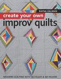 Rayna Gillman Create Your Own Improv Quilts Modern Quilting With No Rules & No Rulers 