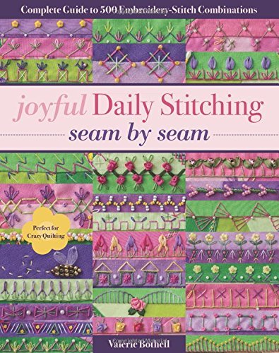 Valerie Bothell Joyful Daily Stitching Seam By Seam Complete Guide To 500 Embroidery Stitch Combinati 