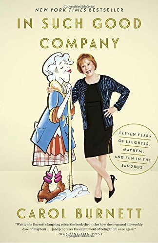 Carol Burnett/In Such Good Company@ Eleven Years of Laughter, Mayhem, and Fun in the