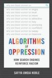 Safiya Umoja Noble Algorithms Of Oppression How Search Engines Reinforce Racism 
