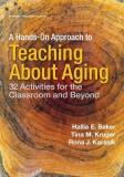 Hallie Baker A Hands On Approach To Teaching About Aging 32 Activities For The Classroom And Beyond 