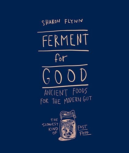 Sharon Flynn Ferment For Good Ancient Food For The Modern Gut The Slowest Kind 