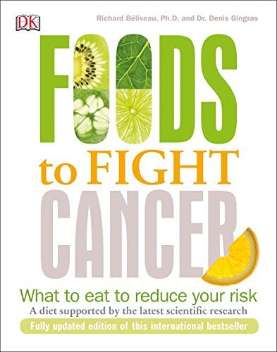 Richard B?liveau Foods To Fight Cancer What To Eat To Reduce Your Risk 