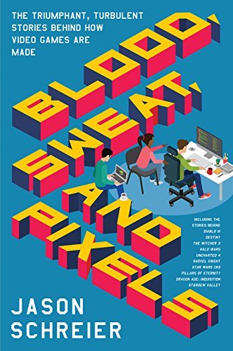 Jason Schreier/Blood, Sweat, and Pixels@The Triumphant, Turbulent Stories Behind How Video Games Are Made