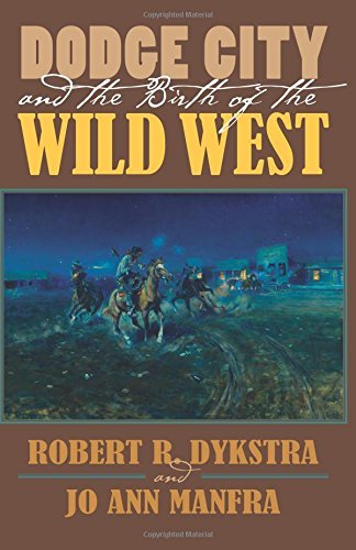Robert R. Dykstra/Dodge City and the Birth of the Wild West