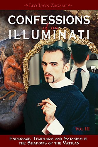 Leo Lyon Zagami Confessions Of An Illuminati Volume Iii 3 Espionage Templars And Satanism In The Shadows O 