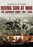 Philip S. Jowett Rising Sun At War The Japanese Army 1931 1945 Rare Photographs Fro 