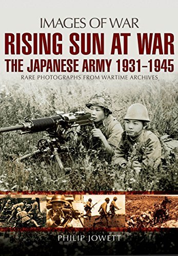 Philip S. Jowett Rising Sun At War The Japanese Army 1931 1945 Rare Photographs Fro 