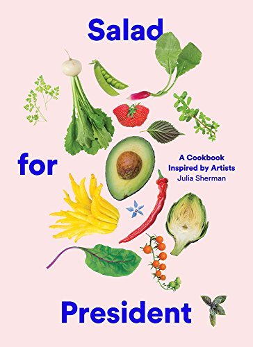Julia Sherman/Salad for President@ A Cookbook Inspired by Artists