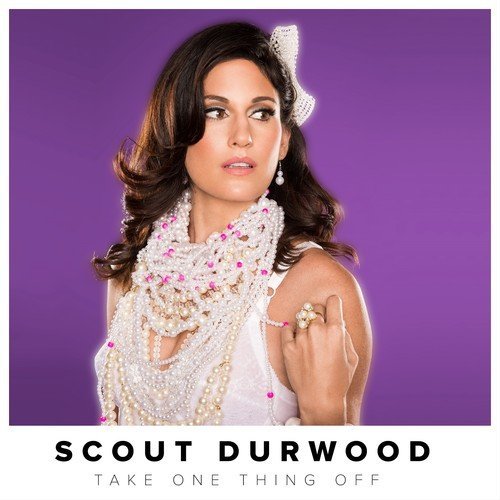 Scout Durwood/Take One Thing Off@Explicit Version@.