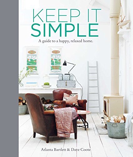 Atlanta Bartlett Keep It Simple A Guide To A Happy Relaxed Home 