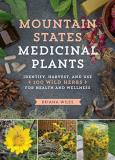 Briana Wiles Mountain States Medicinal Plants Identify Harvest And Use 100 Wild Herbs For Hea 