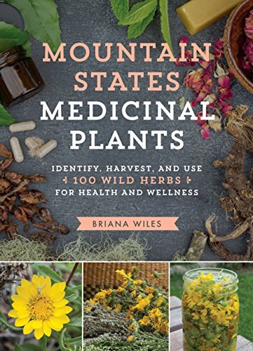 Briana Wiles Mountain States Medicinal Plants Identify Harvest And Use 100 Wild Herbs For Hea 