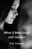 K. M. Creamer What If Bebe Stays With Steven? 