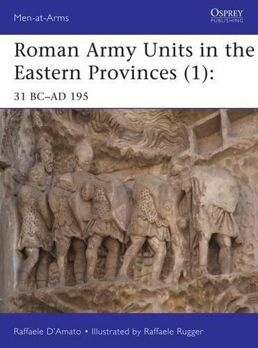 Raffaele D'amato Roman Army Units In The Eastern Provinces (1) 31 Bc Ad 195 