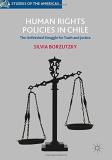 Silvia Borzutzky Human Rights Policies In Chile The Unfinished Struggle For Truth And Justice 2017 