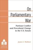 James Ian Wallner On Parliamentary War Partisan Conflict And Procedural Change In The U. 
