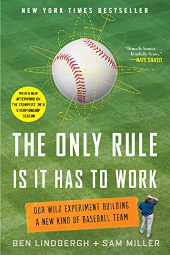 Ben Lindbergh/The Only Rule Is It Has to Work@ Our Wild Experiment Building a New Kind of Baseba