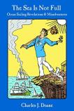 Charles J. Doane The Sea Is Not Full Ocean Sailing Revelations & Misadventures 
