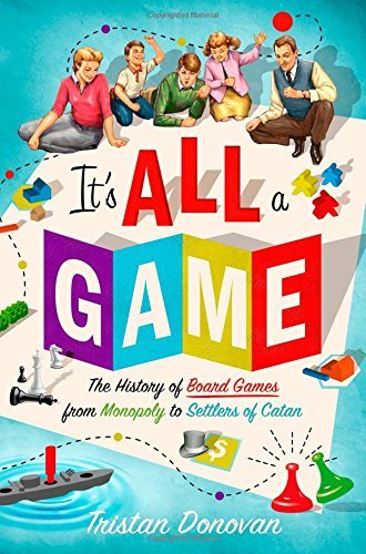 Tristan Donovan It's All A Game The History Of Board Games From Monopoly To Settl 