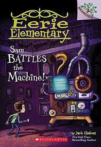 Jack Chabert/Sam Battles the Machine!@ A Branches Book (Eerie Elementary #6): Volume 6