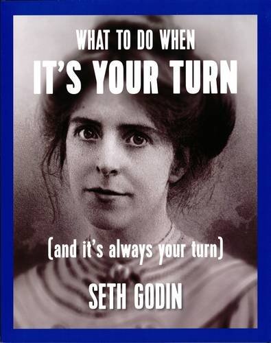 Seth Godin/What To Do When It's Your Turn: (And It's Always Y
