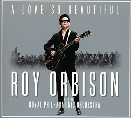 Roy Orbison/A Love So Beautiful: Roy Orbison & The Royal Philharmonic Orchestra
