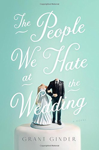 Grant Ginder/The People We Hate at the Wedding