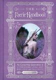 The Editors Of Faerie Magazine The Faerie Handbook An Enchanting Compendium Of Literature Lore Art 