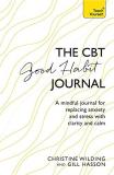 Christine Wilding Cbt Good Habit Journal A Mindful Journal For Replacing Anxiety And Stres 