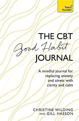 Christine Wilding Cbt Good Habit Journal A Mindful Journal For Replacing Anxiety And Stres 