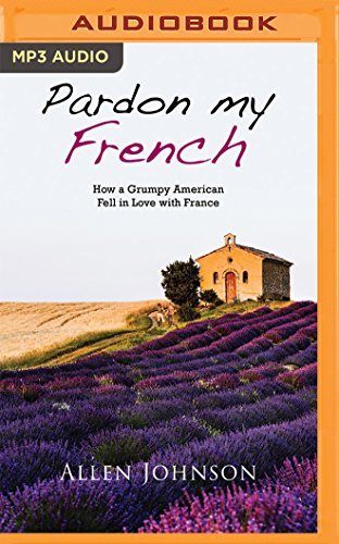 Allen Johnson/Pardon My French@ How a Grumpy American Fell in Love with France@ MP3 CD