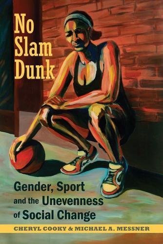 Cheryl Cooky No Slam Dunk Gender Sport And The Unevenness Of Social Change 