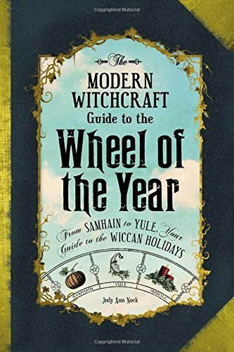 Judy Ann Nock/The Modern Witchcraft Guide to the Wheel of the Ye@ From Samhain to Yule, Your Guide to the Wiccan Ho