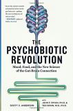 Scott C. Anderson The Psychobiotic Revolution Mood Food And The New Science Of The Gut Brain 